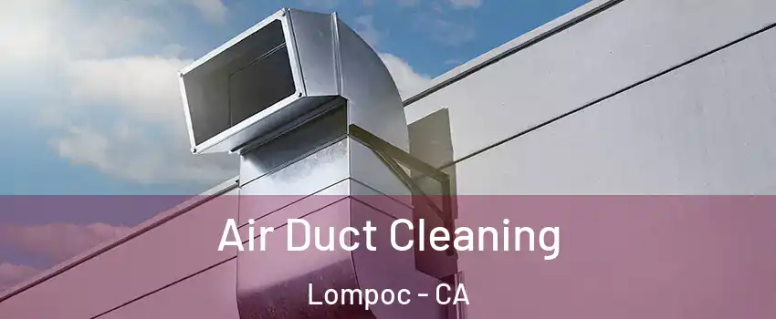  Air Duct Cleaning Lompoc - CA