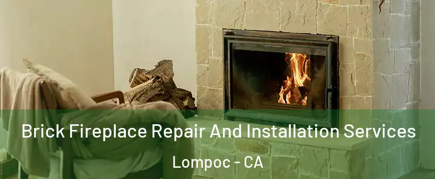  Brick Fireplace Repair And Installation Services Lompoc - CA