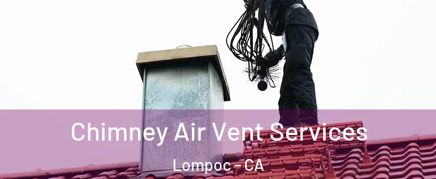  Chimney Air Vent Services Lompoc - CA