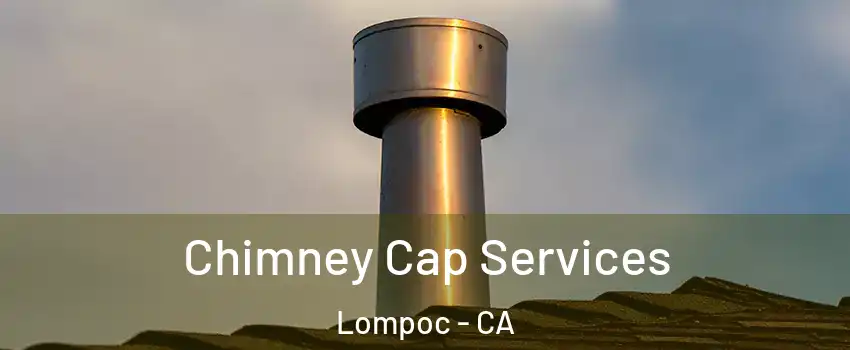  Chimney Cap Services Lompoc - CA