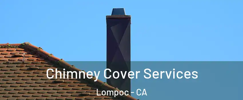  Chimney Cover Services Lompoc - CA