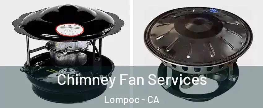  Chimney Fan Services Lompoc - CA