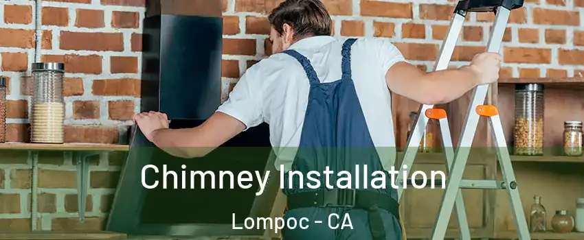  Chimney Installation Lompoc - CA
