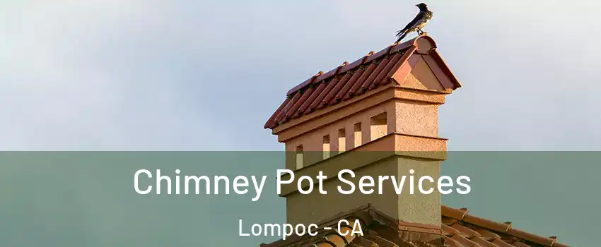  Chimney Pot Services Lompoc - CA