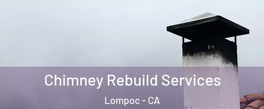 Chimney Rebuild Services Lompoc - CA