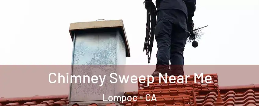  Chimney Sweep Near Me Lompoc - CA