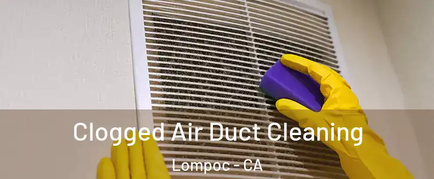  Clogged Air Duct Cleaning Lompoc - CA