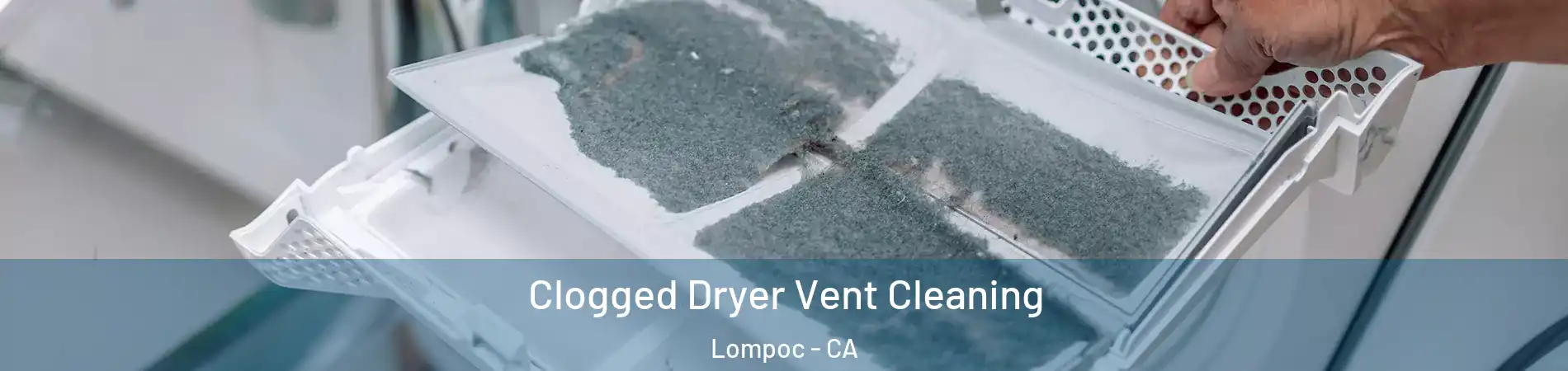  Clogged Dryer Vent Cleaning Lompoc - CA