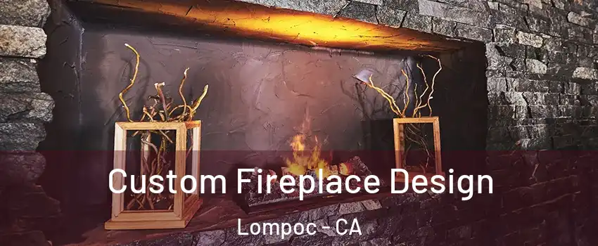  Custom Fireplace Design Lompoc - CA