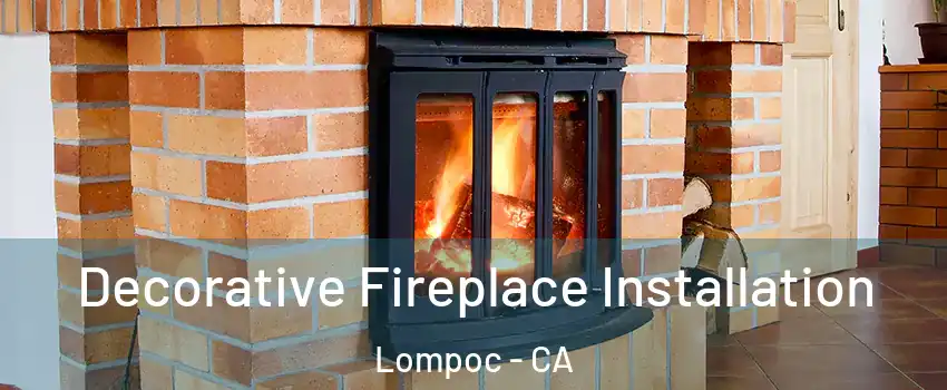  Decorative Fireplace Installation Lompoc - CA