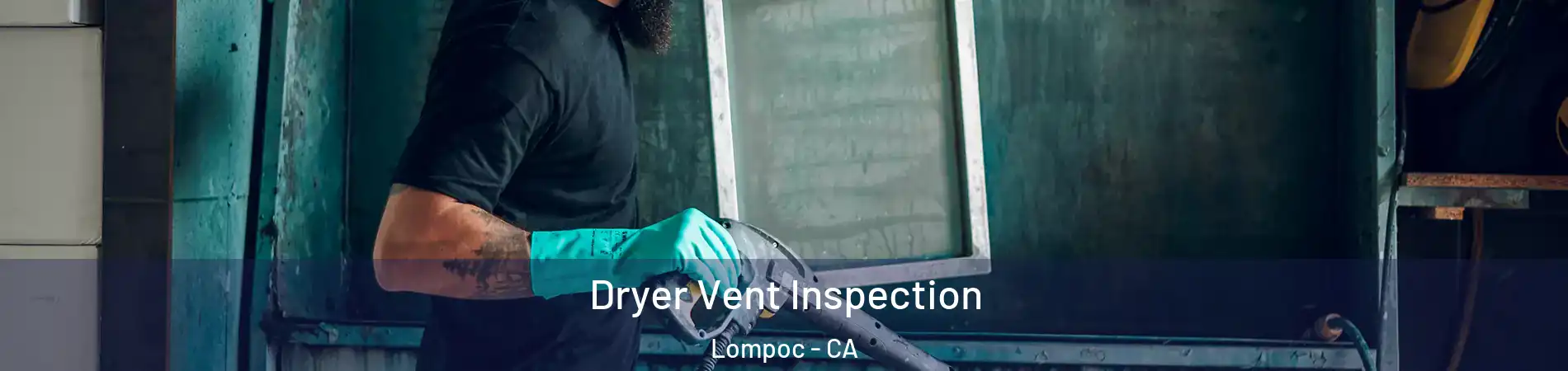  Dryer Vent Inspection Lompoc - CA