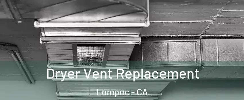  Dryer Vent Replacement Lompoc - CA