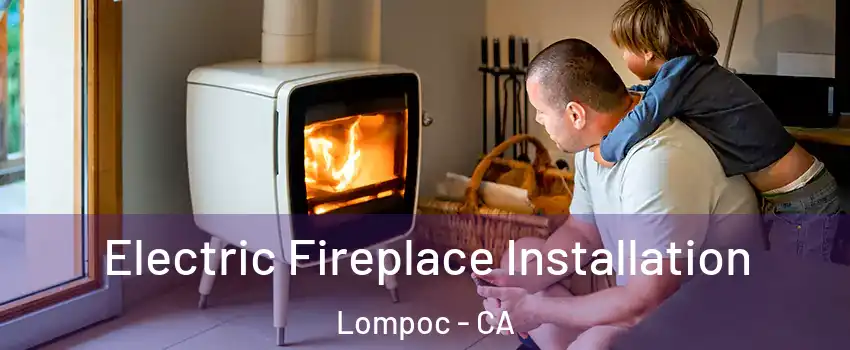  Electric Fireplace Installation Lompoc - CA