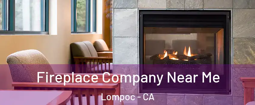  Fireplace Company Near Me Lompoc - CA