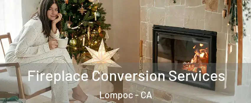  Fireplace Conversion Services Lompoc - CA