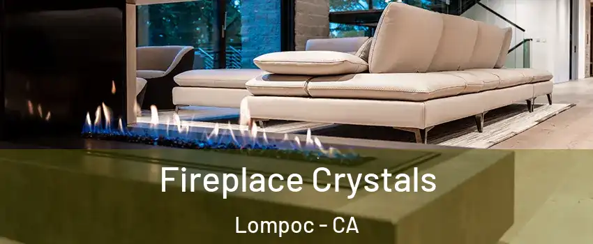  Fireplace Crystals Lompoc - CA