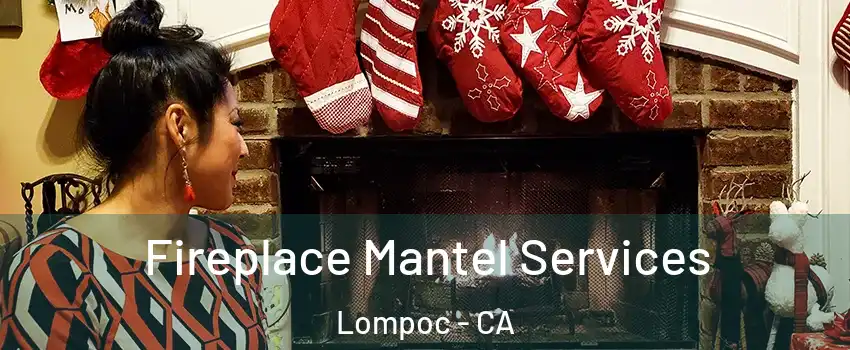  Fireplace Mantel Services Lompoc - CA
