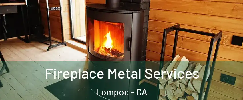  Fireplace Metal Services Lompoc - CA