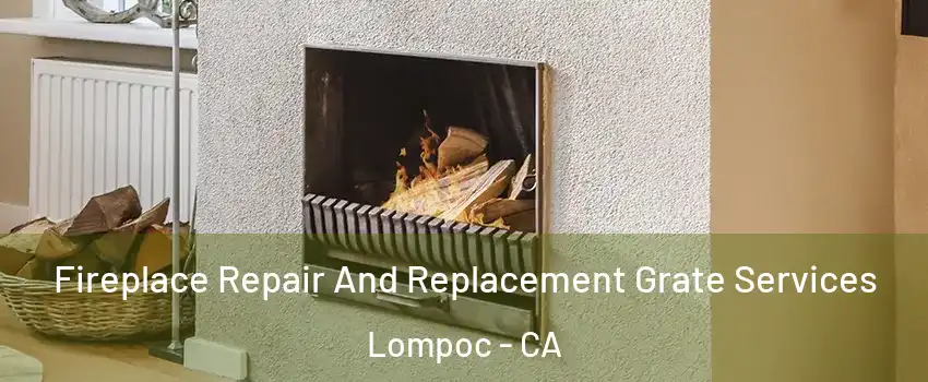  Fireplace Repair And Replacement Grate Services Lompoc - CA