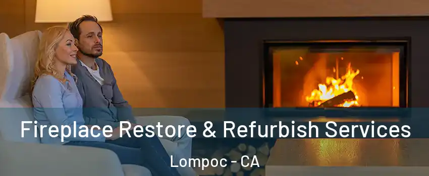 Fireplace Restore & Refurbish Services Lompoc - CA