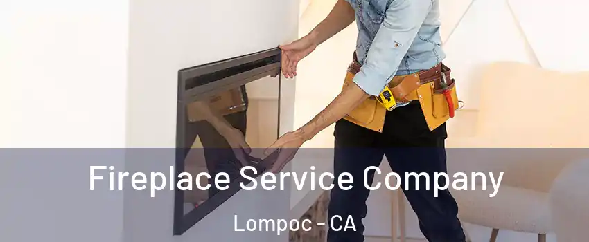 Fireplace Service Company Lompoc - CA