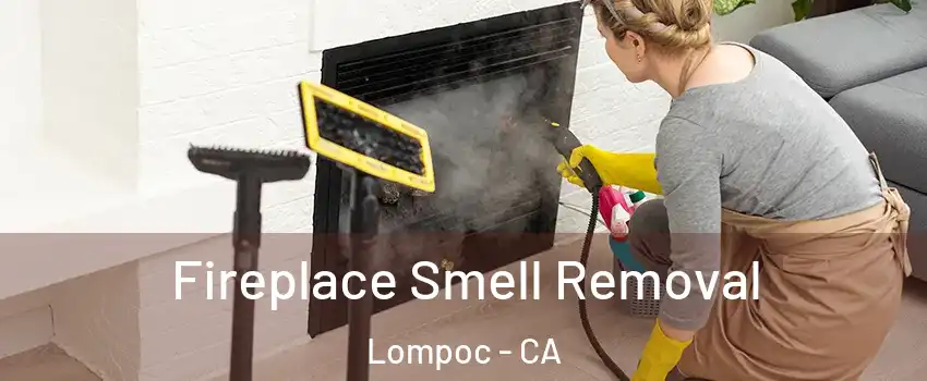  Fireplace Smell Removal Lompoc - CA