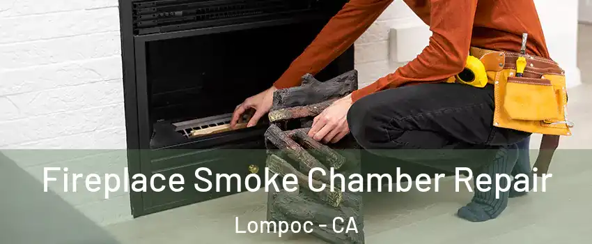  Fireplace Smoke Chamber Repair Lompoc - CA