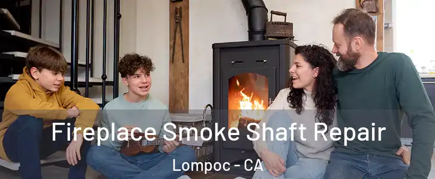  Fireplace Smoke Shaft Repair Lompoc - CA