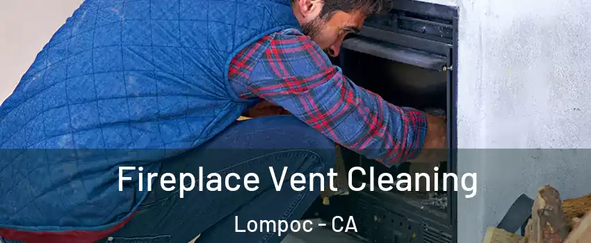  Fireplace Vent Cleaning Lompoc - CA