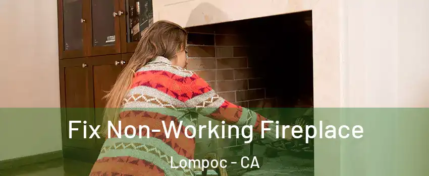  Fix Non-Working Fireplace Lompoc - CA