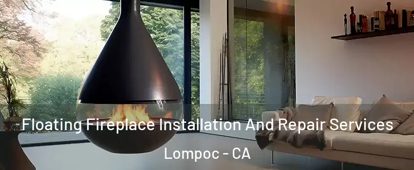  Floating Fireplace Installation And Repair Services Lompoc - CA