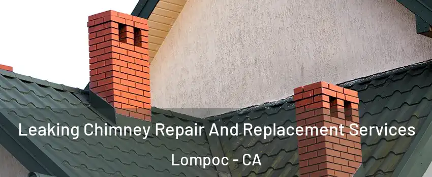  Leaking Chimney Repair And Replacement Services Lompoc - CA