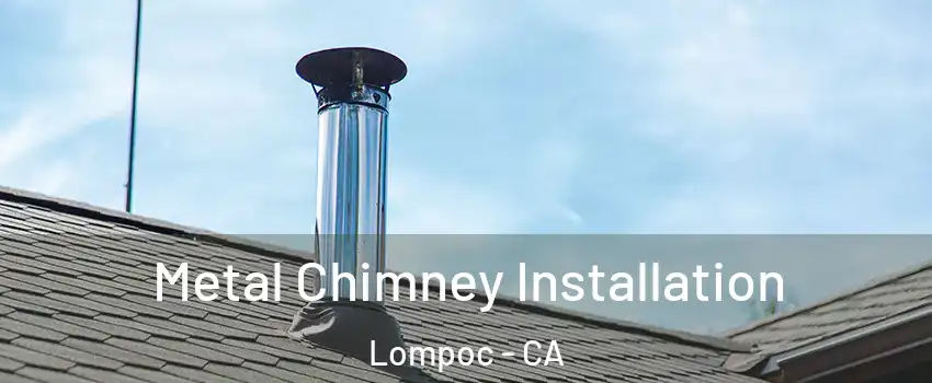  Metal Chimney Installation Lompoc - CA
