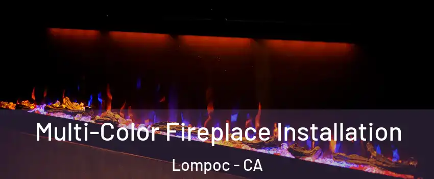  Multi-Color Fireplace Installation Lompoc - CA