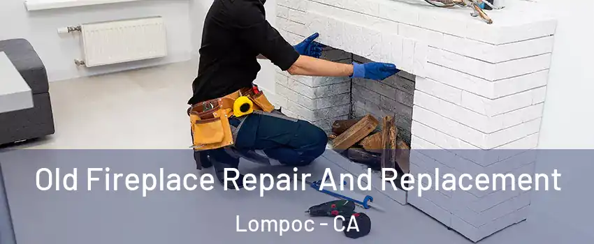  Old Fireplace Repair And Replacement Lompoc - CA