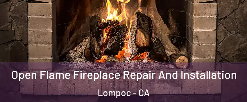  Open Flame Fireplace Repair And Installation Lompoc - CA