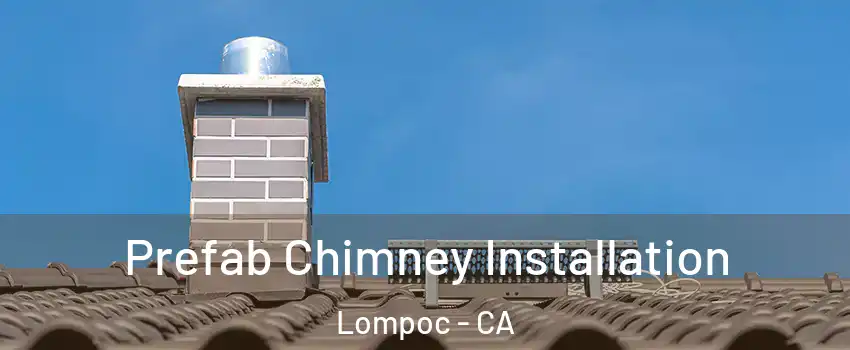  Prefab Chimney Installation Lompoc - CA