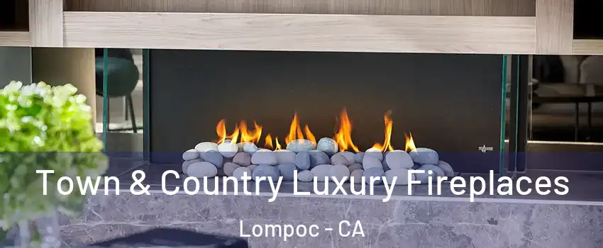  Town & Country Luxury Fireplaces Lompoc - CA