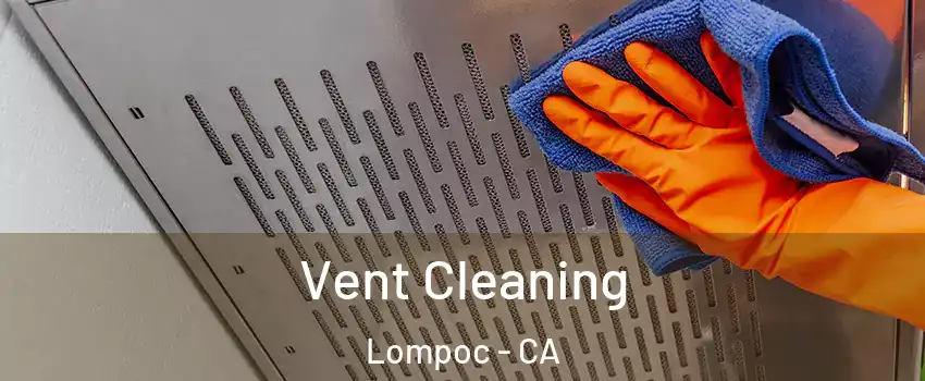  Vent Cleaning Lompoc - CA