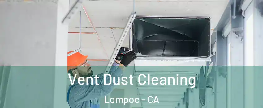  Vent Dust Cleaning Lompoc - CA
