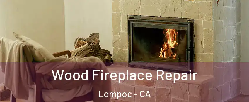  Wood Fireplace Repair Lompoc - CA