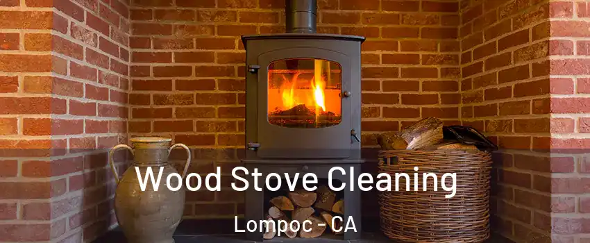  Wood Stove Cleaning Lompoc - CA