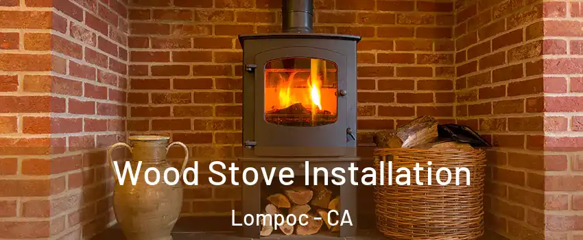  Wood Stove Installation Lompoc - CA