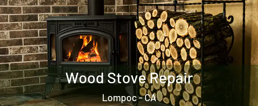  Wood Stove Repair Lompoc - CA